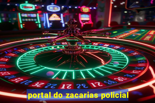 portal do zacarias policial